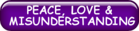 PEACE, LOVE AND MISUNDERSTANDING