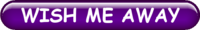 WISH ME AWAY