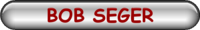 BOB SEGER