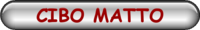 CIBO MATTO