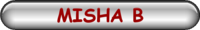 MISHA B