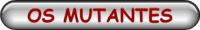 OS MUTANTES
